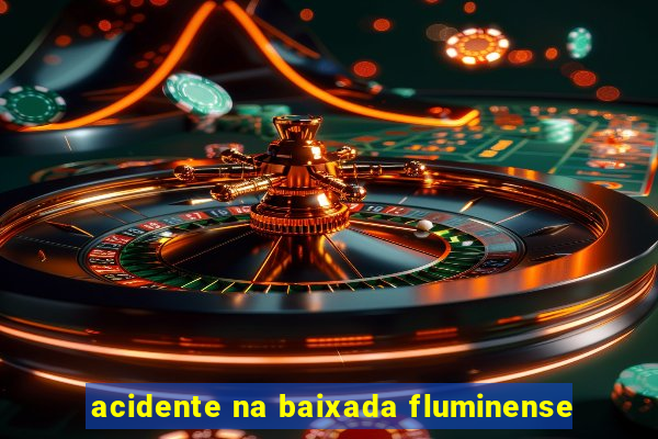 acidente na baixada fluminense